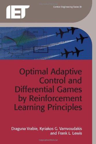 Optimal Adaptive Control and Differential Games by Reinforcement Learning Principles By:Vrabie, Draguna Eur:551,20 Ден1:8699