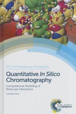 Quantitative In Silico Chromatography : Computational Modelling of Molecular Interactions By:Hanai, Toshihiko T. Eur:12,99 Ден2:11299