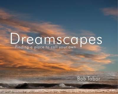 Dreamscapes: Finding a Place to Call to Call Your Own By:Tabor, Bob Eur:66,65 Ден2:2499