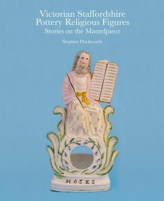 Victorian Staffordshire Pottery Religious Figures : Stories on the Mantelpiece By:Duckworth, Stephen Eur:11,37 Ден2:2199
