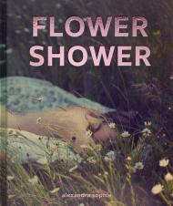 Flower Shower: Ethereal and Powerful Photography by Alexandra Sophie By:Sophie, Alexandra Eur:26 Ден2:2799