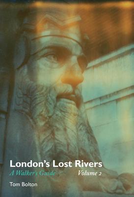 London's Lost Rivers: Volume 2 : A Walker's Guide By:Bolton, Tom Eur:26 Ден2:899