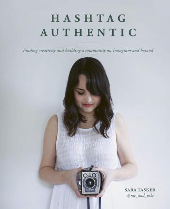 Hashtag Authentic : Finding creativity and building a community on Instagram and beyond By:Tasker, Sara Eur:26 Ден2:1199