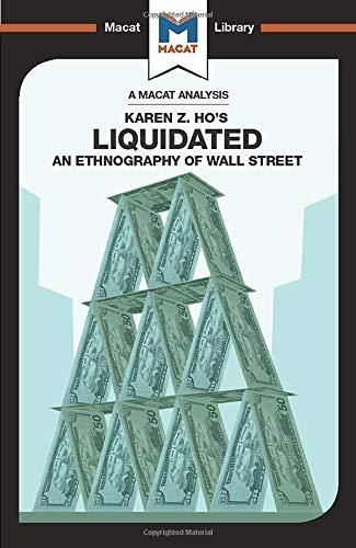 An Analysis of Karen Z. Ho's Liquidated : An Ethnography of Wall Street By:Maggio, Rodolfo Eur:9,74 Ден2:499