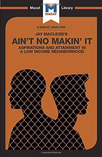 An Analysis of Jay MacLeod's Ain't No Makin' It : Aspirations and Attainment in a Low Income Neighborhood By:Seiferle-Valencia, Anna Eur:17,87 Ден2:499