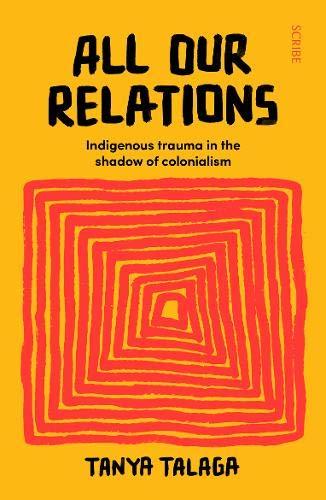 All Our Relations : Indigenous trauma in the shadow of colonialism By:Talaga, Tanya Eur:40,63 Ден1:799