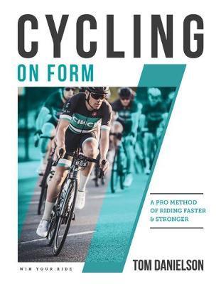 Cycling On Form : A Pro Method of Riding Faster and Stronger By:Danielson, Tom Eur:58,52 Ден2:1499