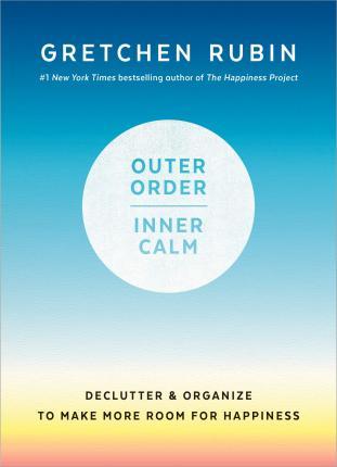 Outer Order, Inner Calm : Declutter and Organize to Make More Room for Happiness By:Rubin, Gretchen Eur:21,12 Ден2:999