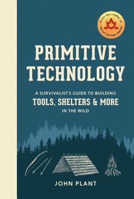 Primitive Technology : A Survivalist's Guide to Building Tools, Shelters, and More in the Wild By:Plant, John Eur:3048,76 Ден1:1099