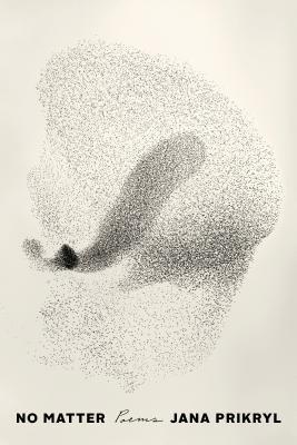 No Matter : Poems By:Prikryl, Jana Eur:16,24 Ден2:899