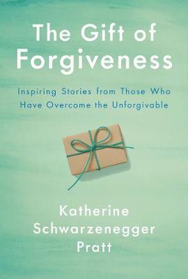 The Gift Of Forgiveness By:Pratt, Katherine Schwarzenegger Eur:12,99 Ден2:1099