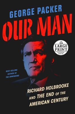 Our Man : Richard Holbrooke and the End of the American Century By:Packer, George Eur:37,38 Ден1:1799