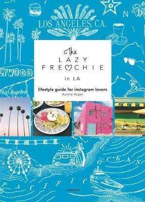 The Lazy Frenchie in LA : Lifestyle Guide for Instagram Lovers By:Hagen, Aurelie Eur:42,26 Ден2:1199