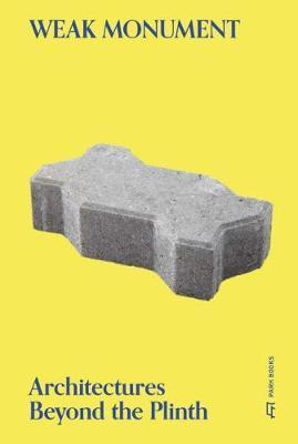 Weak Monument : Architectures Beyond the Plinth By:Riha, Tadea Eur:209,74 Ден2:1799