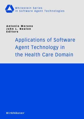 Applications of Software Agent Technology in the Health Care Domain - Whitestein Series in Software Agent Technologies and Autonomic Computing By:Antonio Eur:12,99 Ден1:3299