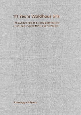 111 Years of Waldhaus Sils By:Kienberger, Rolf Eur:19,50 Ден2:2899