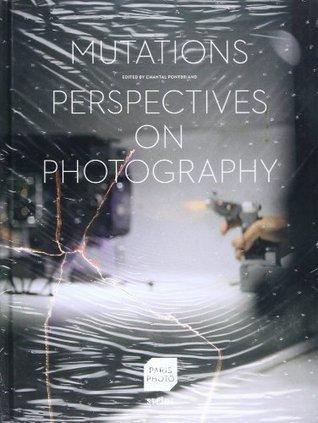 Mutations: Perspectives on Photography By:Pontbriand, Chantal Eur:19,50 Ден2:1599