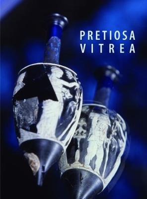 Pretiosa Vitrea : L'Arte Vetraria Antica Nei Musei e Nelle Collezioni Private Della Toscana By:Paolucci, Fabrizio Eur:50,39 Ден2:2199