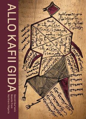 Allo Kafii Gida : Secret Qur'anic Boards from Northern Nigeria By:Lema, Antoine Eur:94,29 Ден2:4199