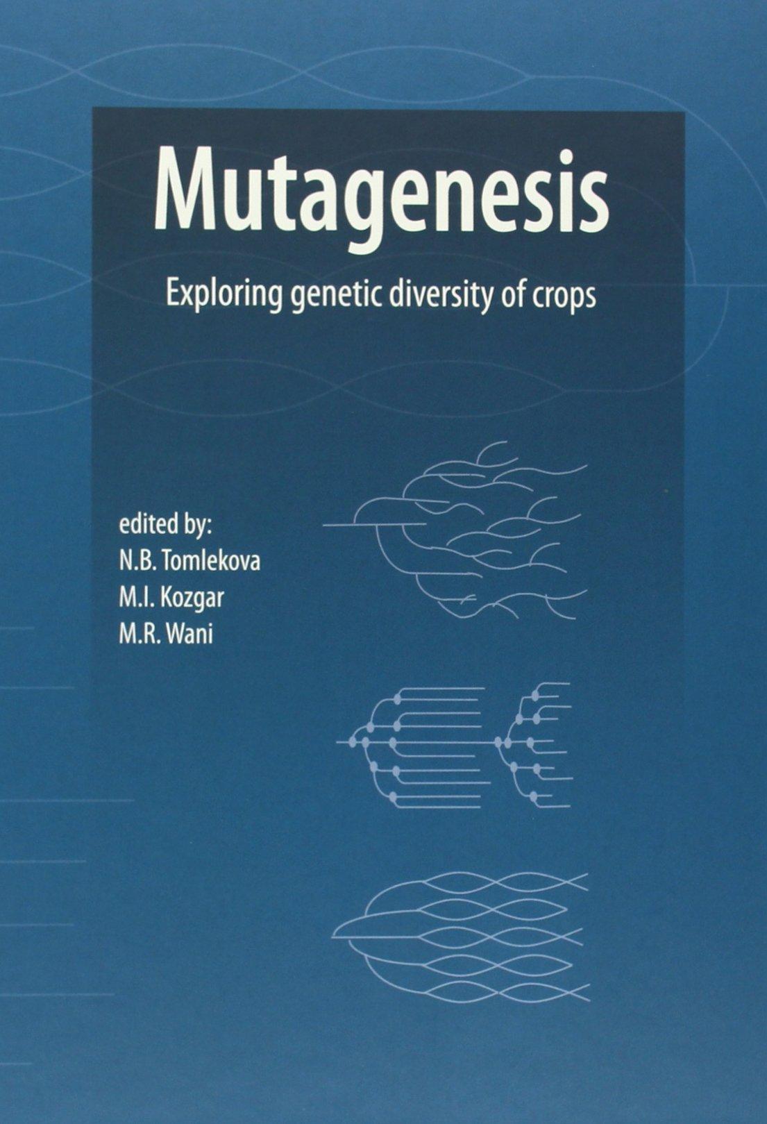 Mutagenesis: Exploring Genetic Diversity of Crops By:Tomlekova, Nasya Eur:130,07 Ден2:7599
