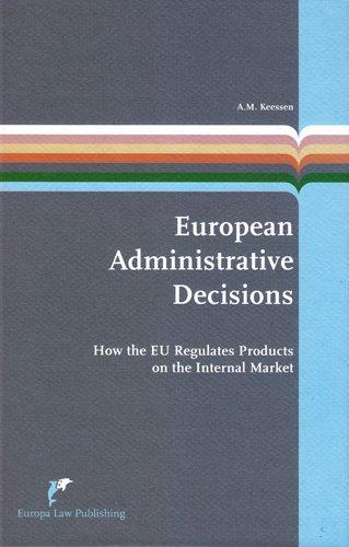 European Administrative Decisions : How the EU Regulates Products on the Internal Market By:Keessen, Andrea Eur:126,81 Ден1:7799