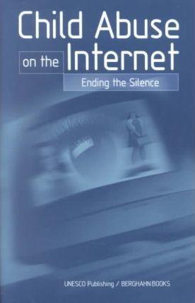 Child Abuse on the Internet : Ending the Silence By:UNESCO Eur:17,87 Ден2:1599
