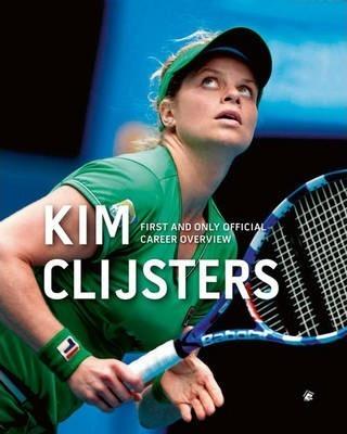 Kim Clijsters: First and Only Official Career Overview By:Dewulf, Filip Eur:16,24 Ден2:1599