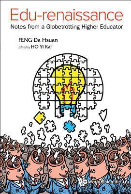 EDU-RENAISSANCE: NOTES FROM A GLOBETROTTING HIGHER EDUCATOR By:Feng, Da-Hsuan Eur:58,52 Ден2:3899
