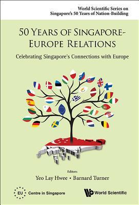 50 Years Of Singapore-europe Relations: Celebrating Singapore's Connections With Europe By:Yeo, Lay Hwee Eur:19,50 Ден1:3999