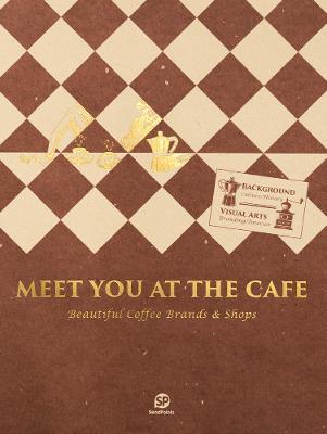 Meet You At The Cafe : Beautiful Coffee Brands & Shops By:Sendpoints Publishing Co., Ltd. Eur:29,25 Ден1:2599